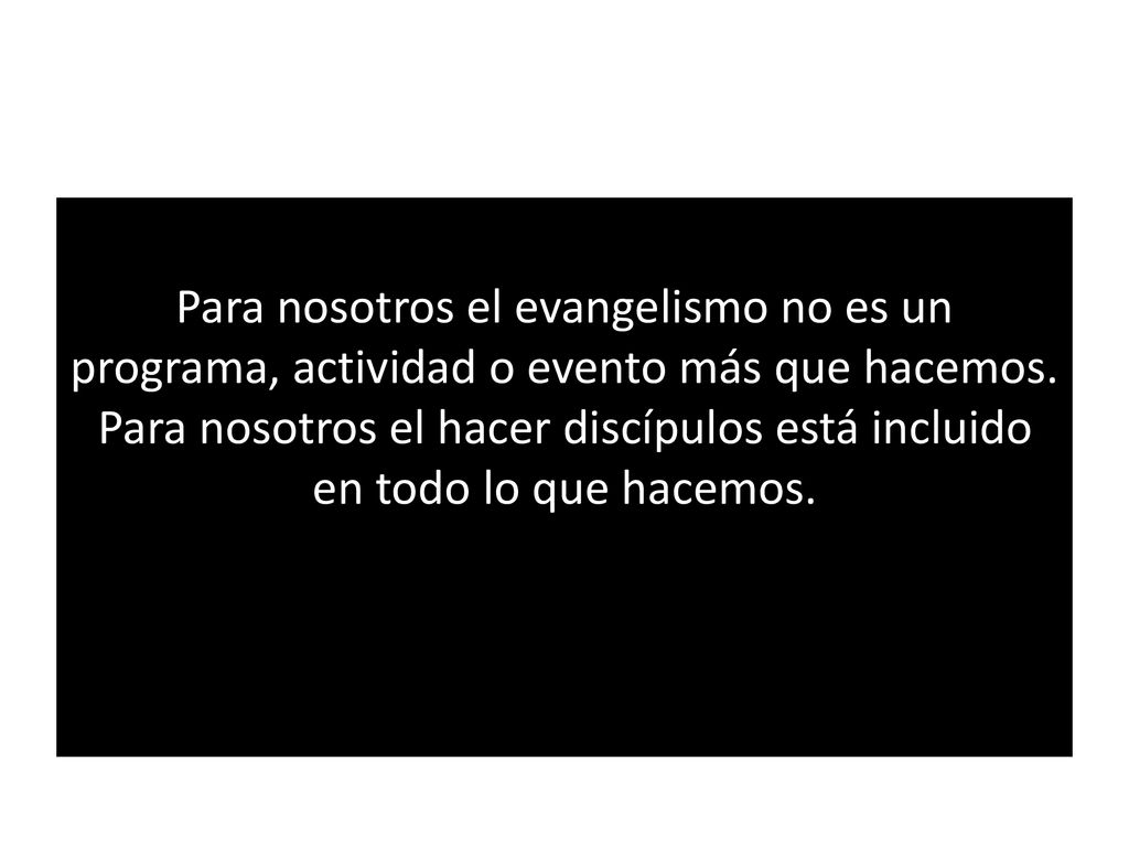 Para nosotros el evangelismo no es un programa, actividad o evento más que hacemos.