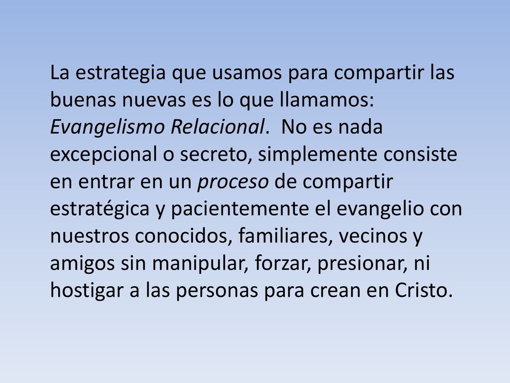 La estrategia que usamos para compartir las buenas nuevas es lo que llamamos: Evangelismo Relacional.