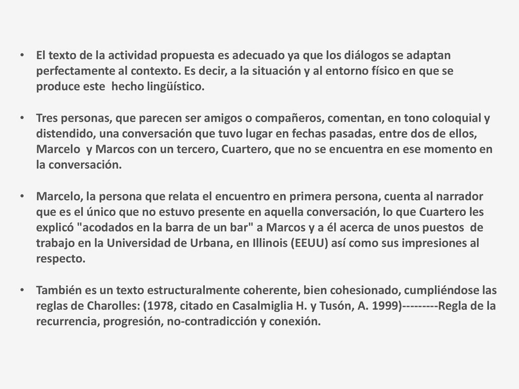 El texto de la actividad propuesta es adecuado ya que los diálogos se adaptan perfectamente al contexto. Es decir, a la situación y al entorno físico en que se produce este hecho lingüístico.