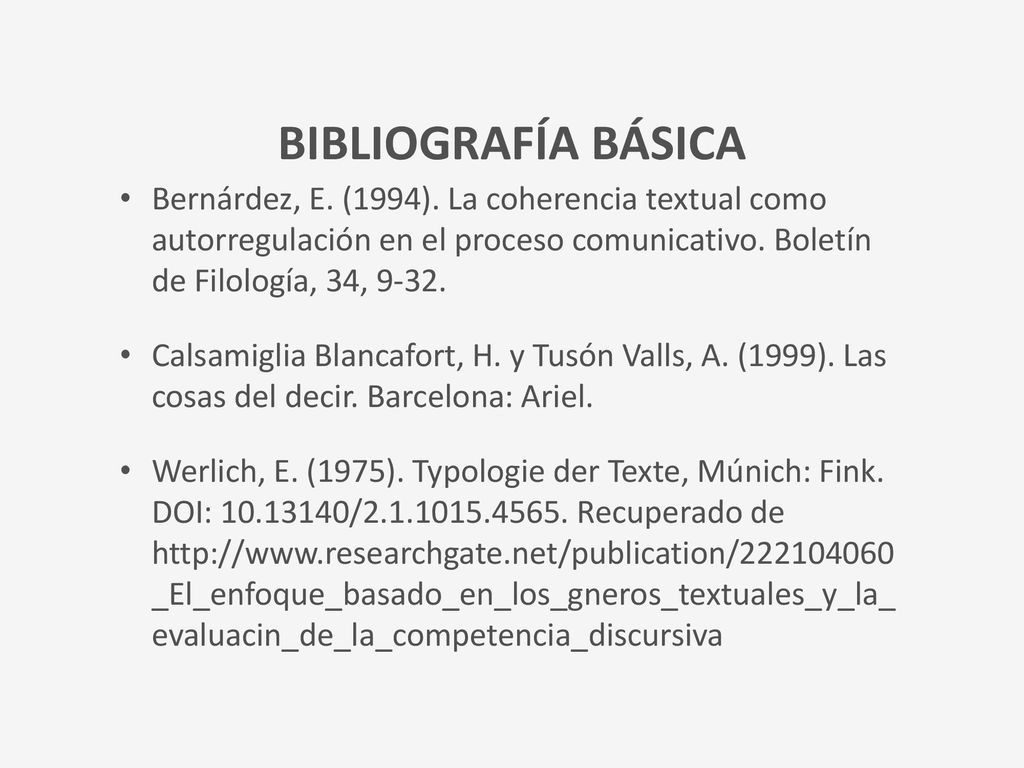 BIBLIOGRAFÍA BÁSICA Bernárdez, E. (1994). La coherencia textual como autorregulación en el proceso comunicativo. Boletín de Filología, 34,