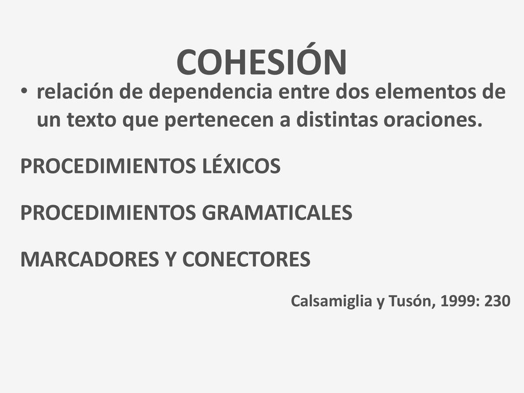 COHESIÓN relación de dependencia entre dos elementos de un texto que pertenecen a distintas oraciones.