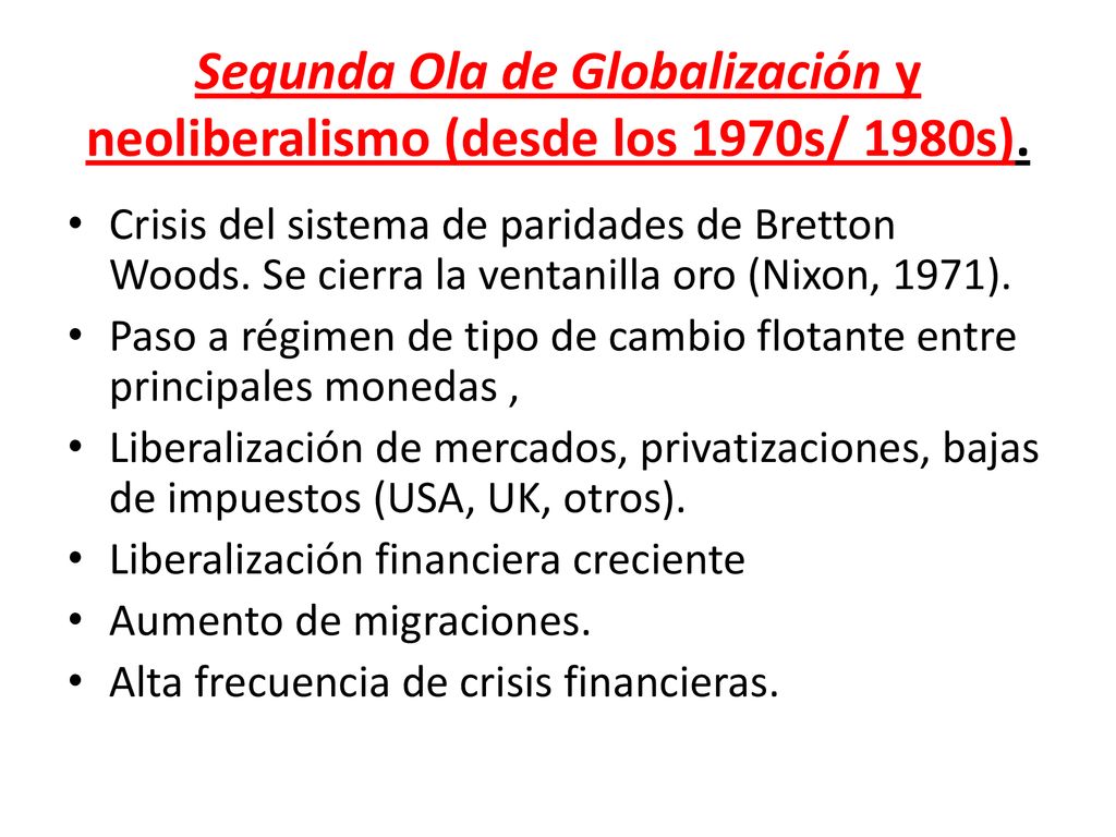 Segunda Ola de Globalización y neoliberalismo (desde los 1970s/ 1980s).