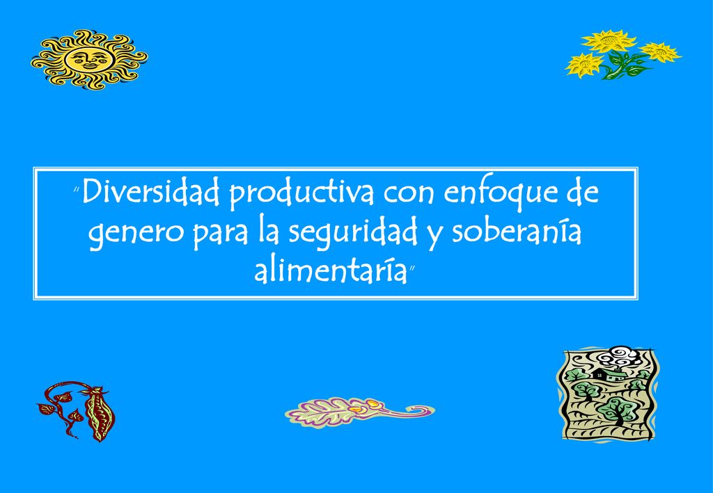 Diversidad productiva con enfoque de genero para la seguridad y soberanía alimentaría