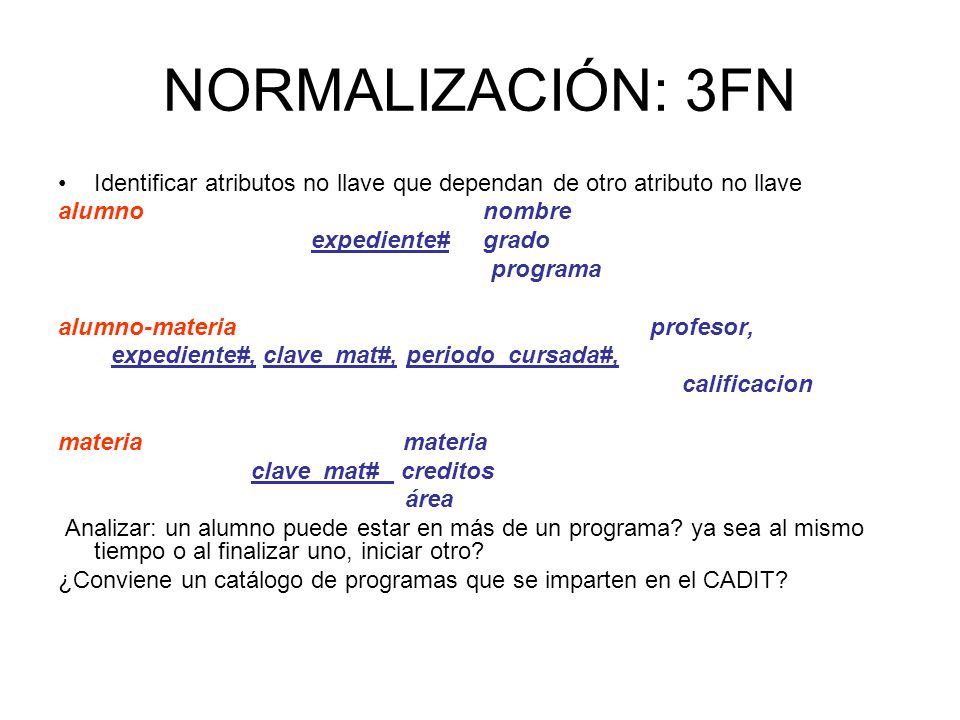 NORMALIZACIÓN: 3FN Identificar atributos no llave que dependan de otro atributo no llave.