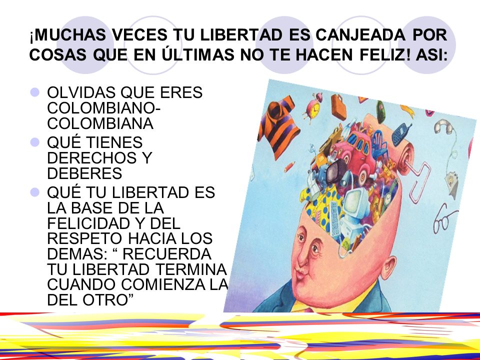 ¡MUCHAS VECES TU LIBERTAD ES CANJEADA POR COSAS QUE EN ÚLTIMAS NO TE HACEN FELIZ! ASI: