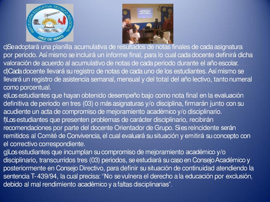 Se adoptará una planilla acumulativa de resultados de notas finales de cada asignatura por periodo. Así mismo se incluirá un informe final, para lo cual cada docente definirá dicha valoración de acuerdo al acumulativo de notas de cada periodo durante el año escolar.