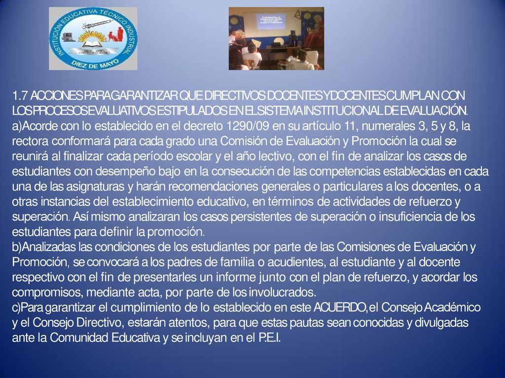 1.7 ACCIONES PARA GARANTIZAR QUE DIRECTIVOS DOCENTES Y DOCENTES CUMPLAN CON LOS PROCESOS EVALUATIVOS ESTIPULADOS EN EL SISTEMA INSTITUCIONAL DE EVALUACIÓN.