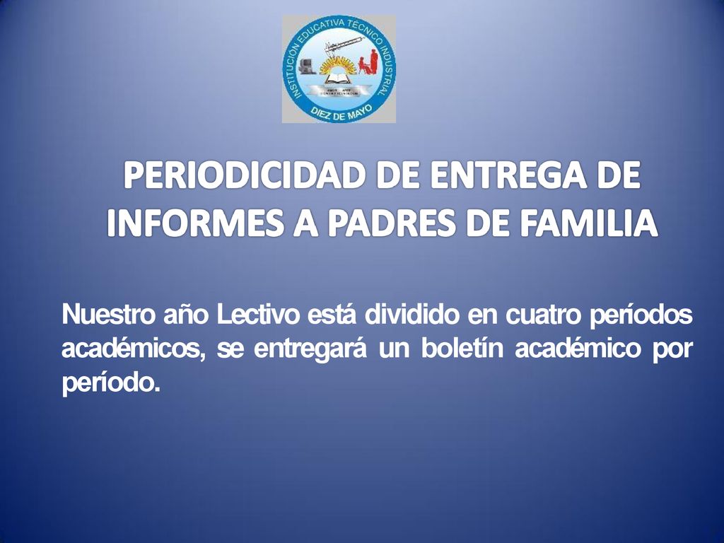 Nuestro año Lectivo está dividido en cuatro períodos académicos, se entregará un boletín académico por período.