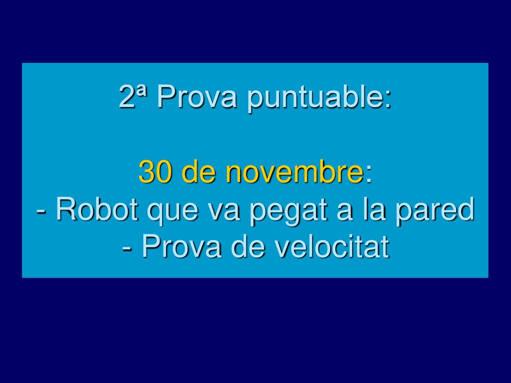 2ª Prova puntuable: 30 de novembre: - Robot que va pegat a la pared - Prova de velocitat