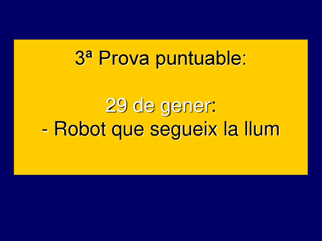 3ª Prova puntuable: 29 de gener: - Robot que segueix la llum