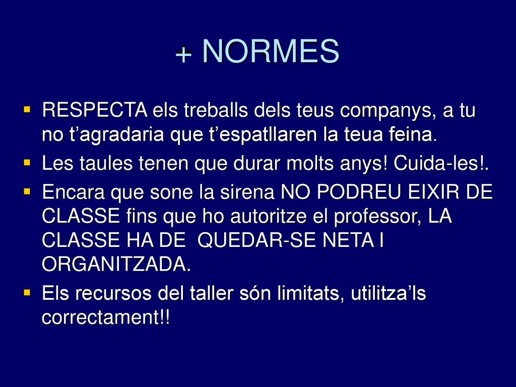 + NORMES RESPECTA els treballs dels teus companys, a tu no t’agradaria que t’espatllaren la teua feina.