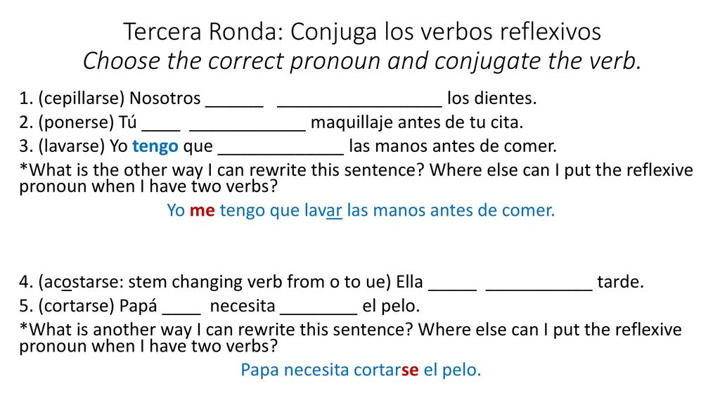 Tercera Ronda: Conjuga los verbos reflexivos Choose the correct pronoun and conjugate the verb.