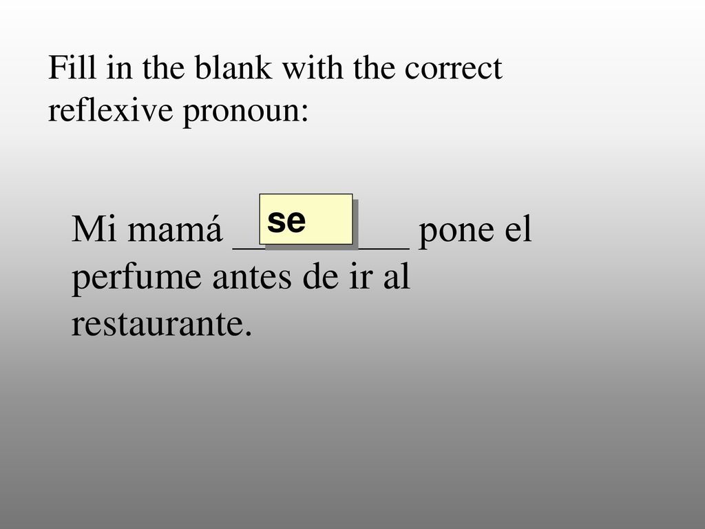 Mi mamá _________ pone el perfume antes de ir al restaurante.