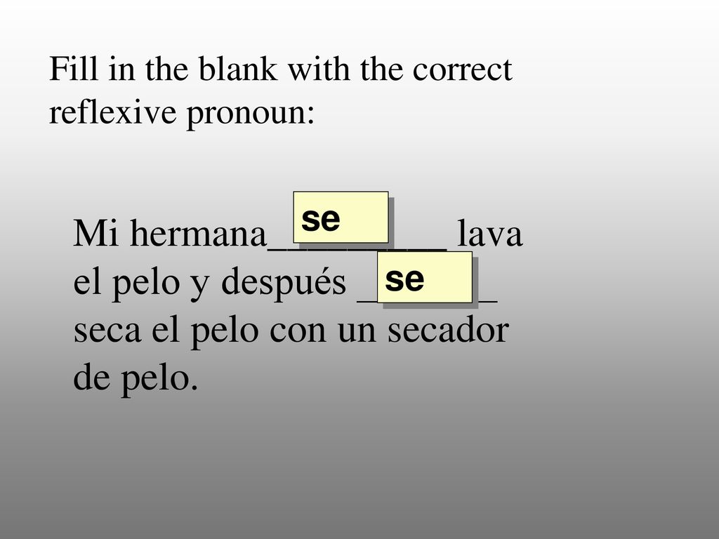 Fill in the blank with the correct reflexive pronoun:
