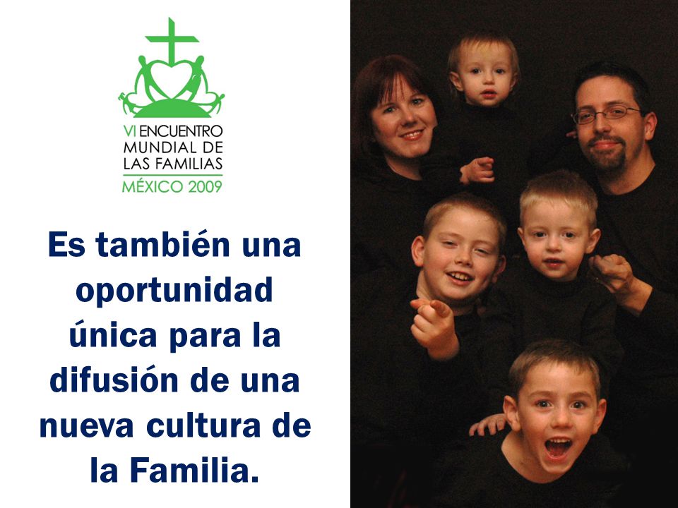 Es también una oportunidad única para la difusión de una nueva cultura de la Familia.