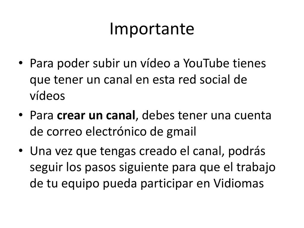 Importante Para poder subir un vídeo a YouTube tienes que tener un canal en esta red social de vídeos.