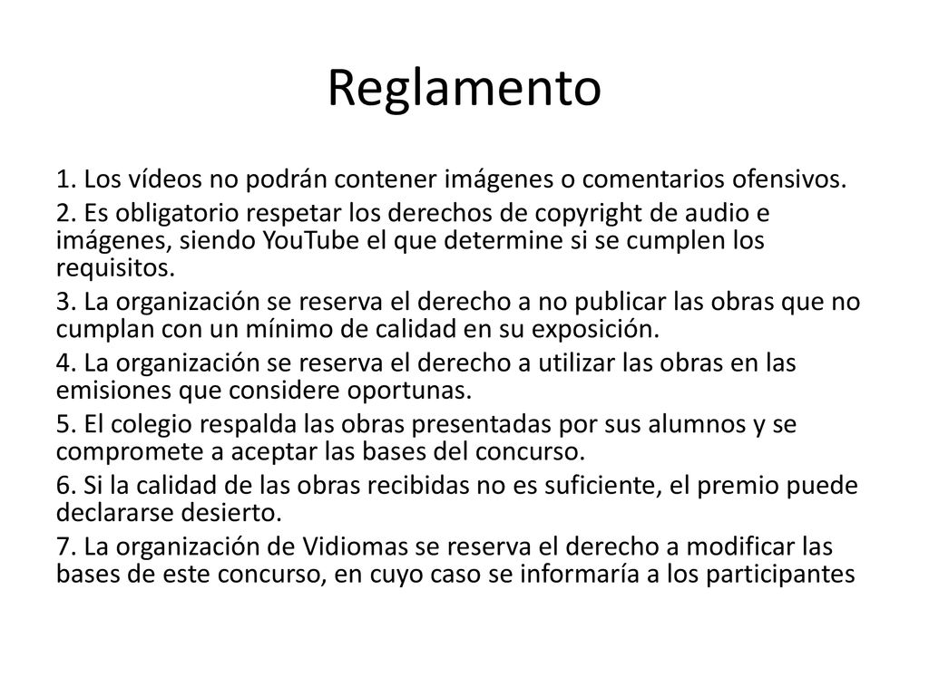 Reglamento 1. Los vídeos no podrán contener imágenes o comentarios ofensivos.