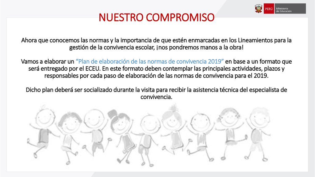 NUESTRO COMPROMISO Ahora que conocemos las normas y la importancia de que estén enmarcadas en los Lineamientos para la gestión de la convivencia escolar, ¡nos pondremos manos a la obra.