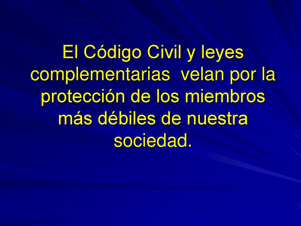 El Código Civil y leyes complementarias velan por la protección de los miembros más débiles de nuestra sociedad.