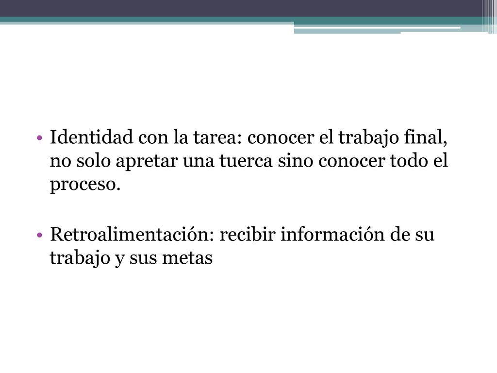 Identidad con la tarea: conocer el trabajo final, no solo apretar una tuerca sino conocer todo el proceso.
