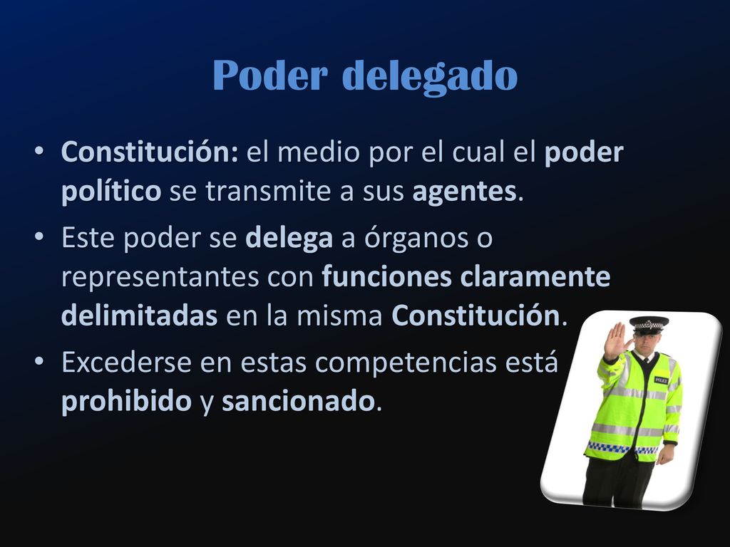Poder delegado Constitución: el medio por el cual el poder político se transmite a sus agentes.