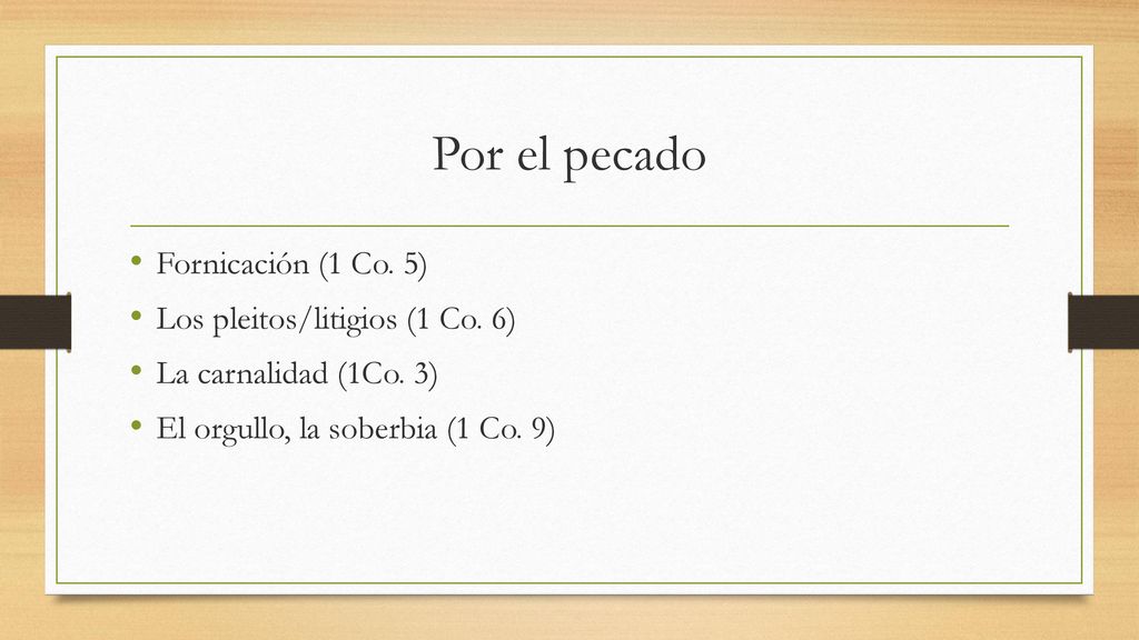 Por el pecado Fornicación (1 Co. 5) Los pleitos/litigios (1 Co. 6)