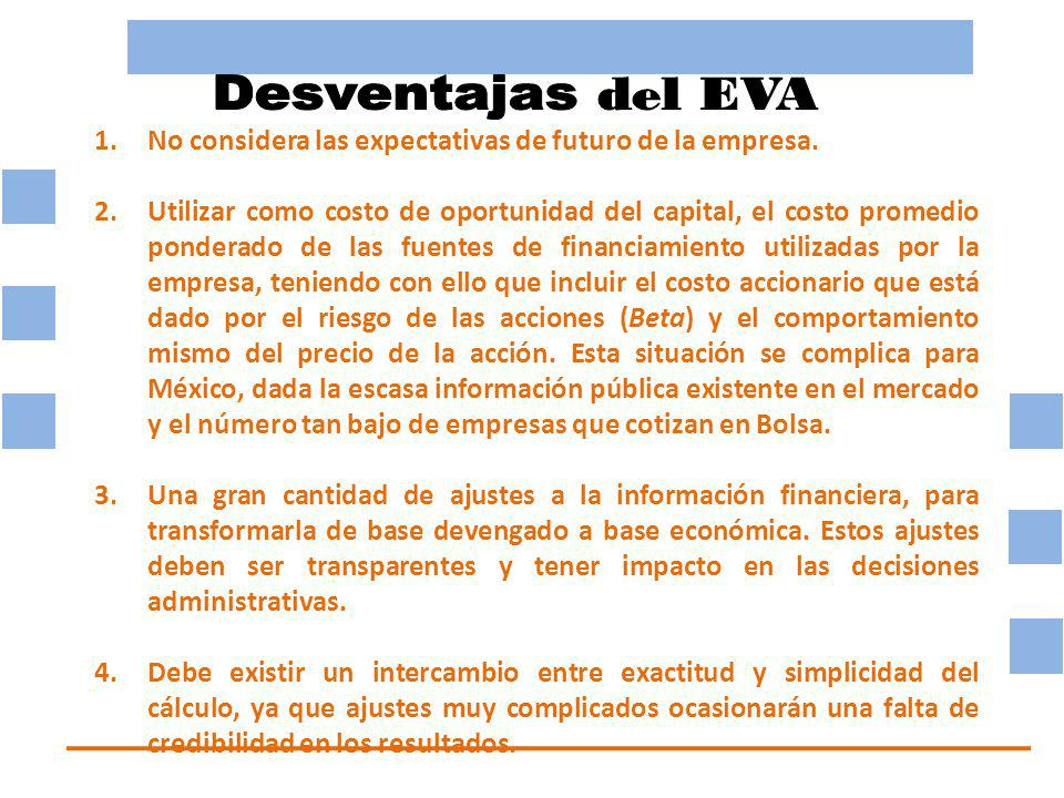 Desventajas del EVA No considera las expectativas de futuro de la empresa.