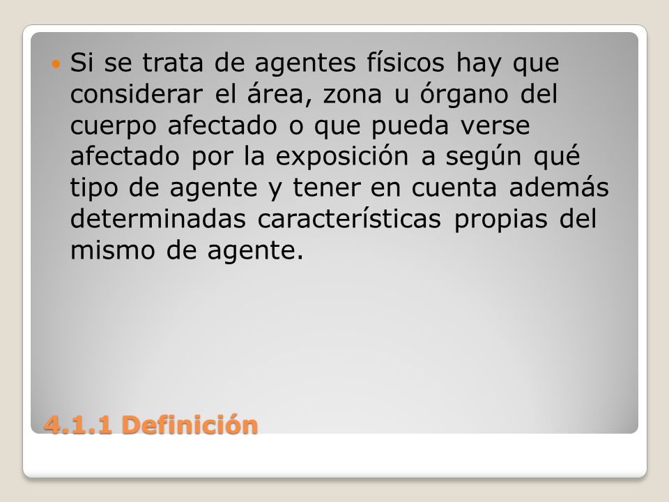 Si se trata de agentes físicos hay que considerar el área, zona u órgano del cuerpo afectado o que pueda verse afectado por la exposición a según qué tipo de agente y tener en cuenta además determinadas características propias del mismo de agente.