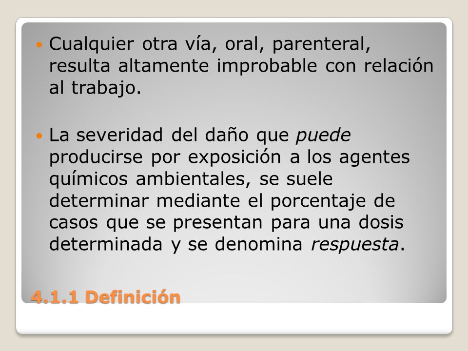 Cualquier otra vía, oral, parenteral, resulta altamente improbable con relación al trabajo.
