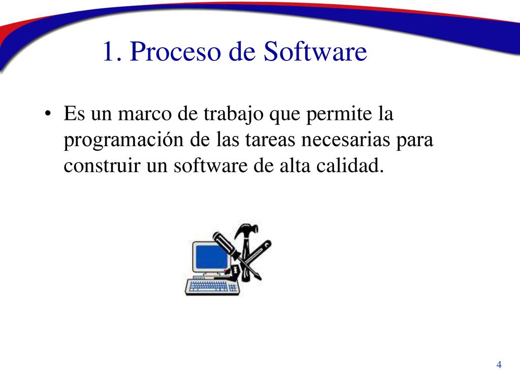 1. Proceso de Software Es un marco de trabajo que permite la programación de las tareas necesarias para construir un software de alta calidad.