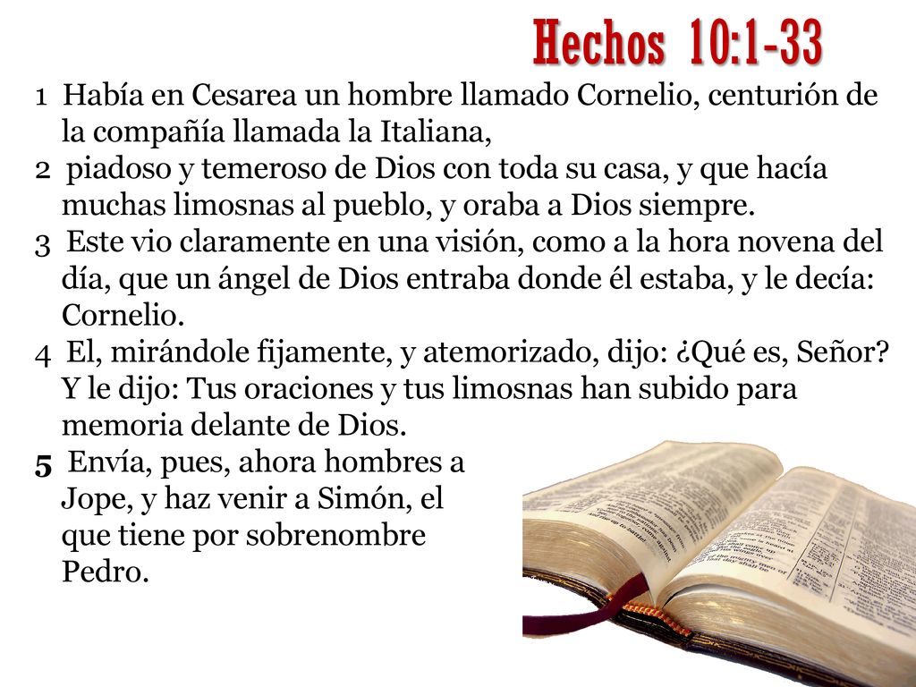 Hechos 10: Había en Cesarea un hombre llamado Cornelio, centurión de la compañía llamada la Italiana,