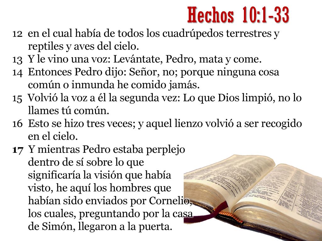 Hechos 10: en el cual había de todos los cuadrúpedos terrestres y reptiles y aves del cielo.