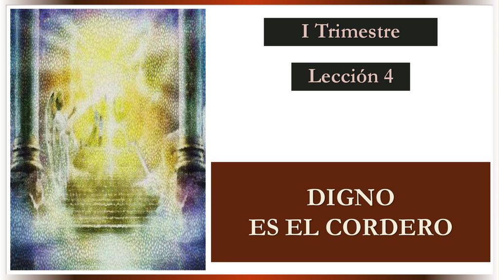 I Trimestre Lección 4 DIGNO ES EL CORDERO