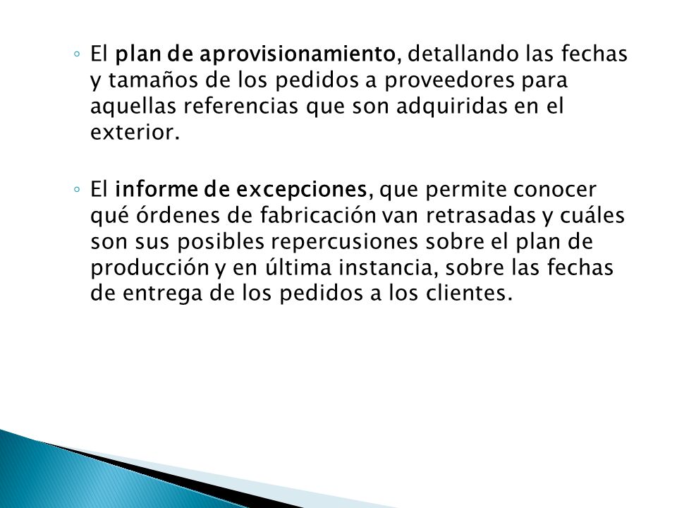 El plan de aprovisionamiento, detallando las fechas y tamaños de los pedidos a proveedores para aquellas referencias que son adquiridas en el exterior.