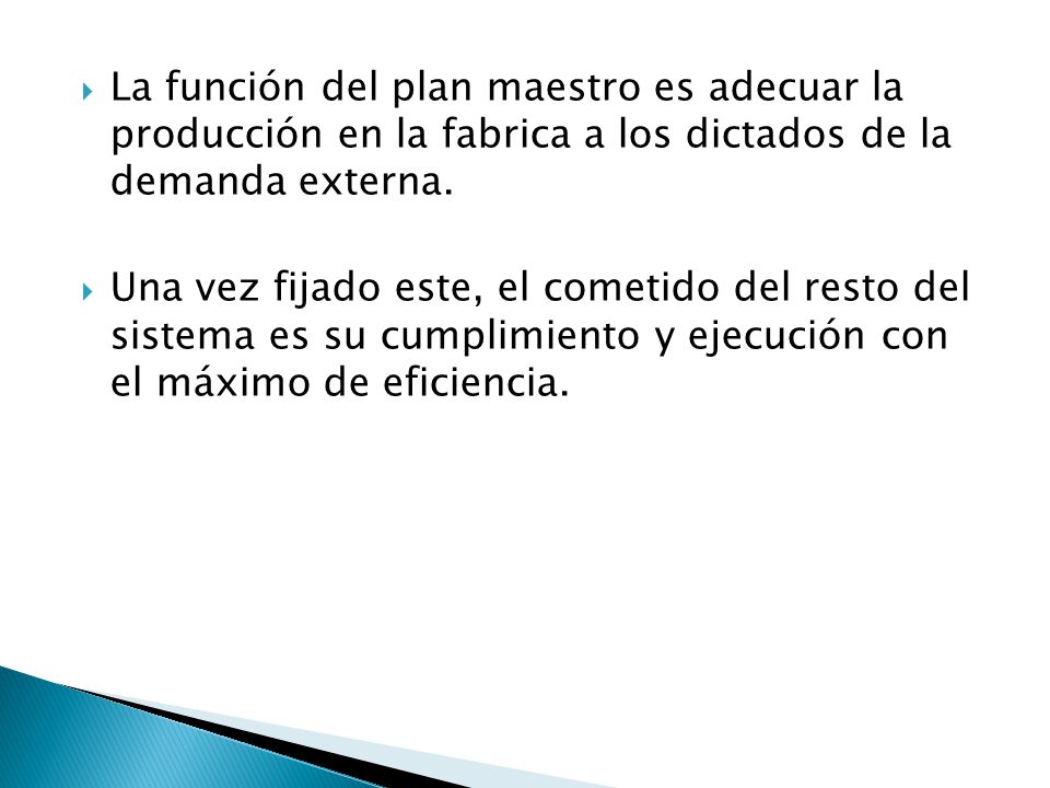 La función del plan maestro es adecuar la producción en la fabrica a los dictados de la demanda externa.