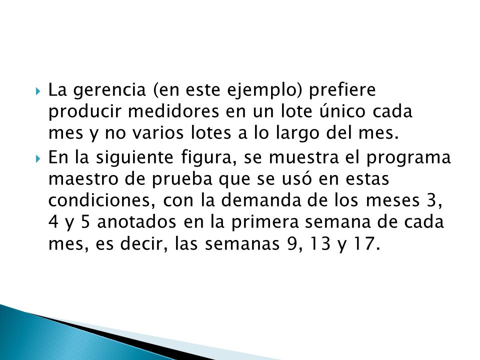 La gerencia (en este ejemplo) prefiere producir medidores en un lote único cada mes y no varios lotes a lo largo del mes.