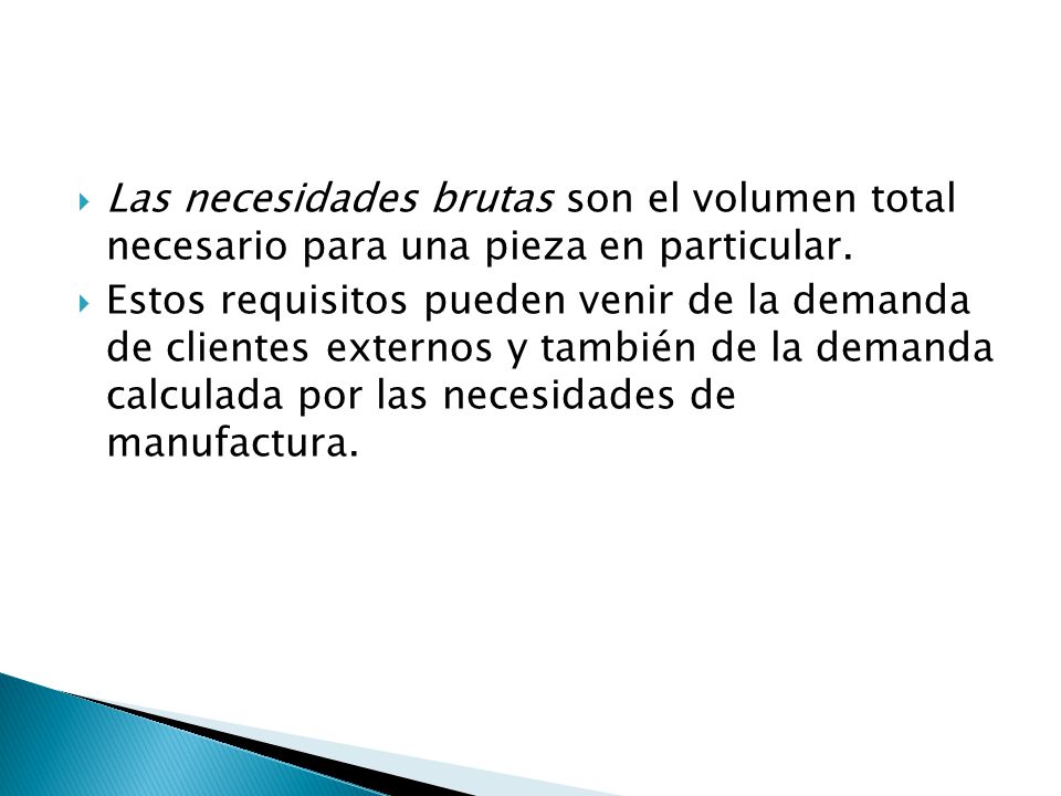 Las necesidades brutas son el volumen total necesario para una pieza en particular.