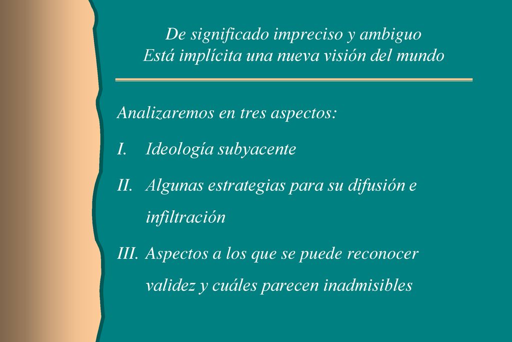 De significado impreciso y ambiguo Está implícita una nueva visión del mundo