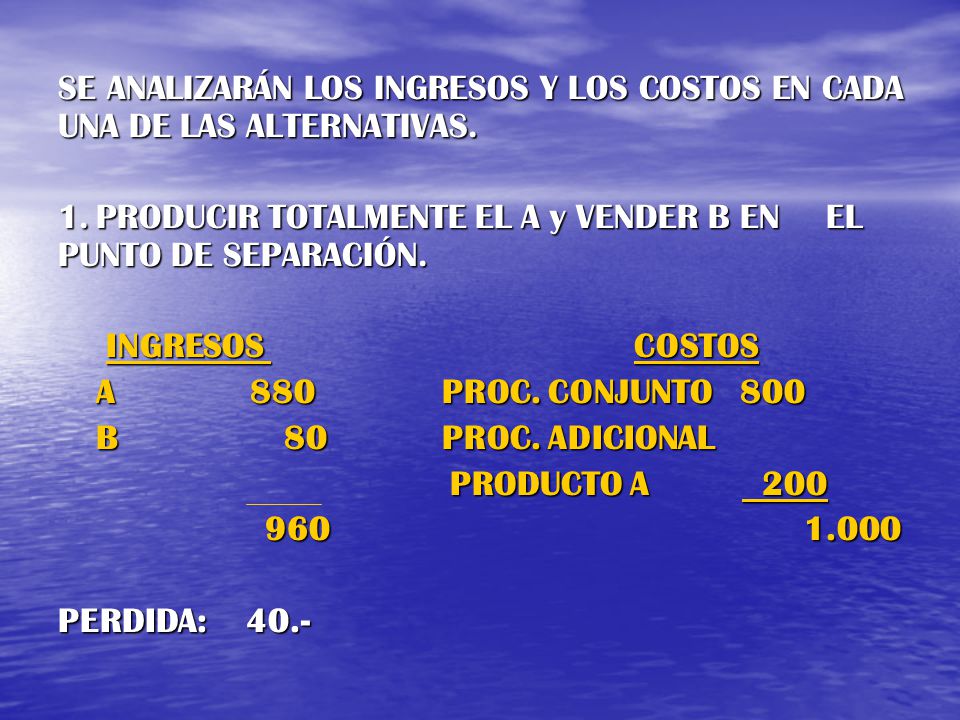 SE ANALIZARÁN LOS INGRESOS Y LOS COSTOS EN CADA UNA DE LAS ALTERNATIVAS.