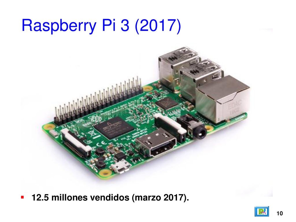 Raspberry Pi 3 (2017) 12.5 millones vendidos (marzo 2017). 10