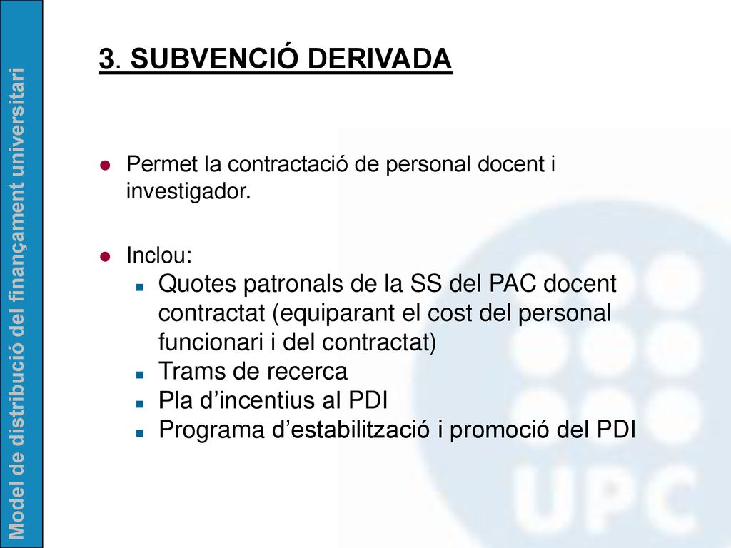 3. SUBVENCIÓ DERIVADA Permet la contractació de personal docent i investigador. Inclou: