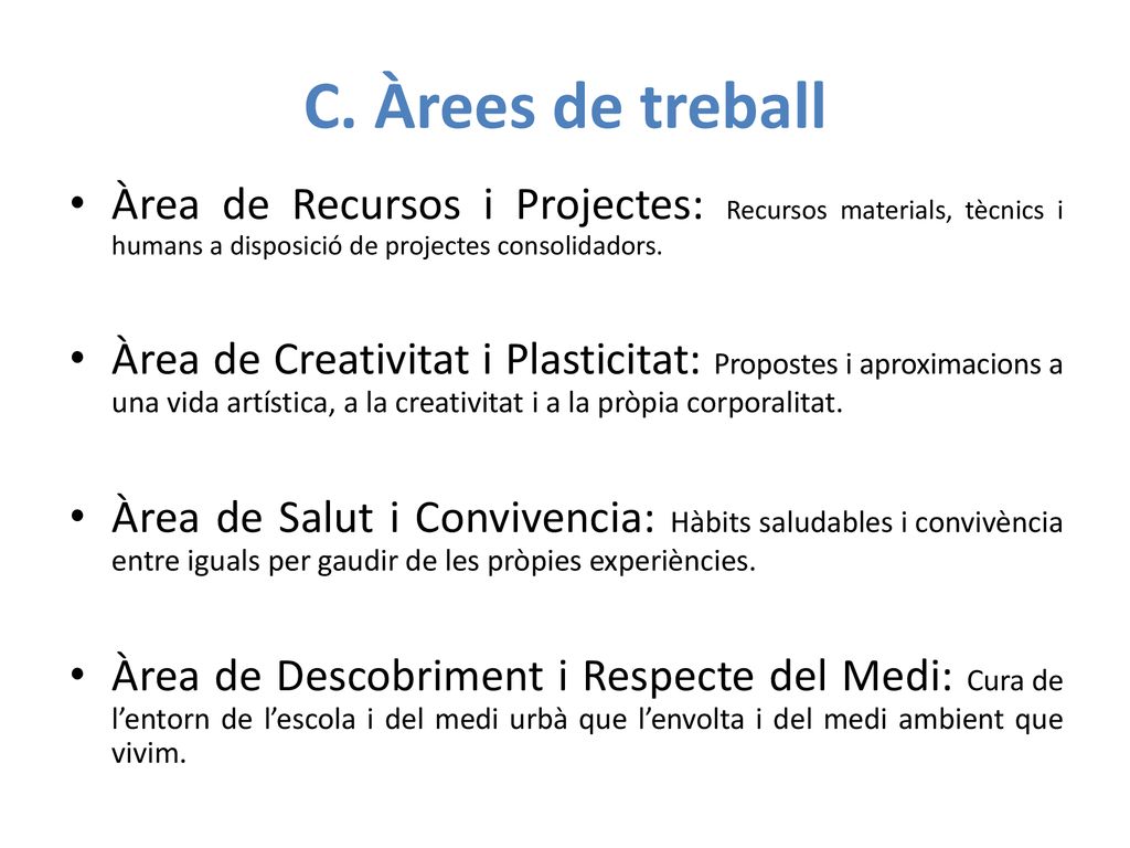 C. Àrees de treball Àrea de Recursos i Projectes: Recursos materials, tècnics i humans a disposició de projectes consolidadors.