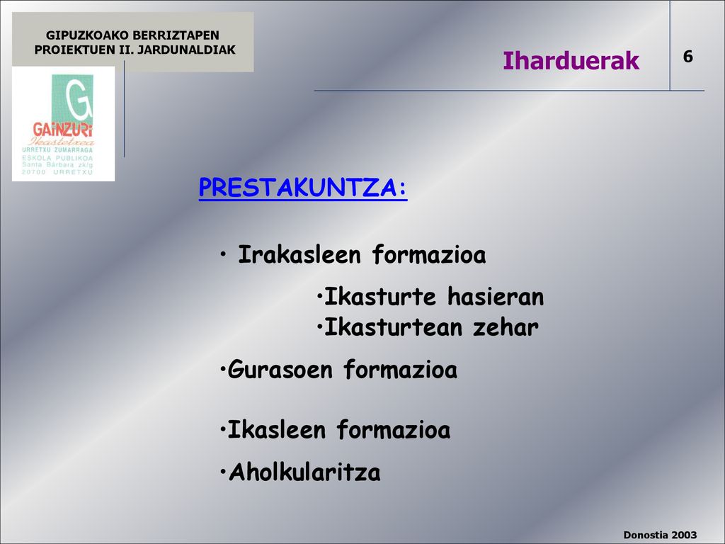 Iharduerak PRESTAKUNTZA: Irakasleen formazioa. Ikasturte hasieran. Ikasturtean zehar. Gurasoen formazioa.