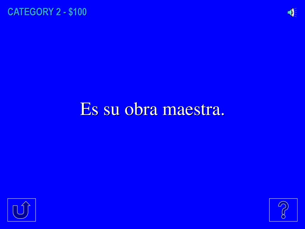 CATEGORY 2 - $100 Es su obra maestra.