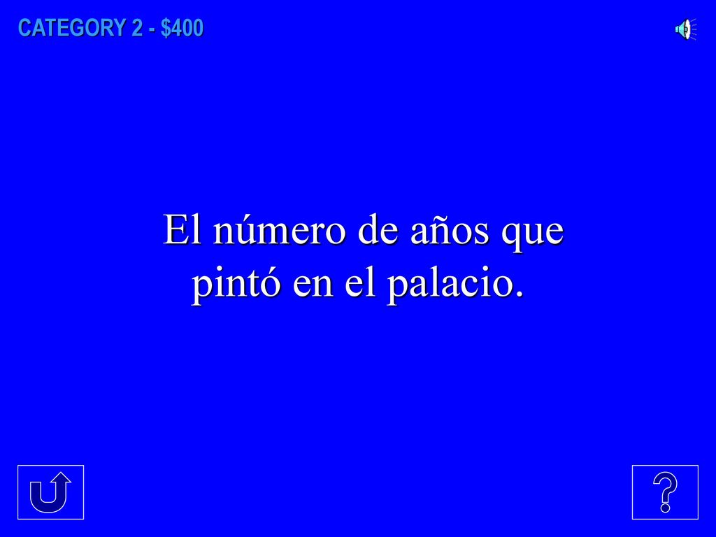 CATEGORY 2 - $400 El número de años que pintó en el palacio.