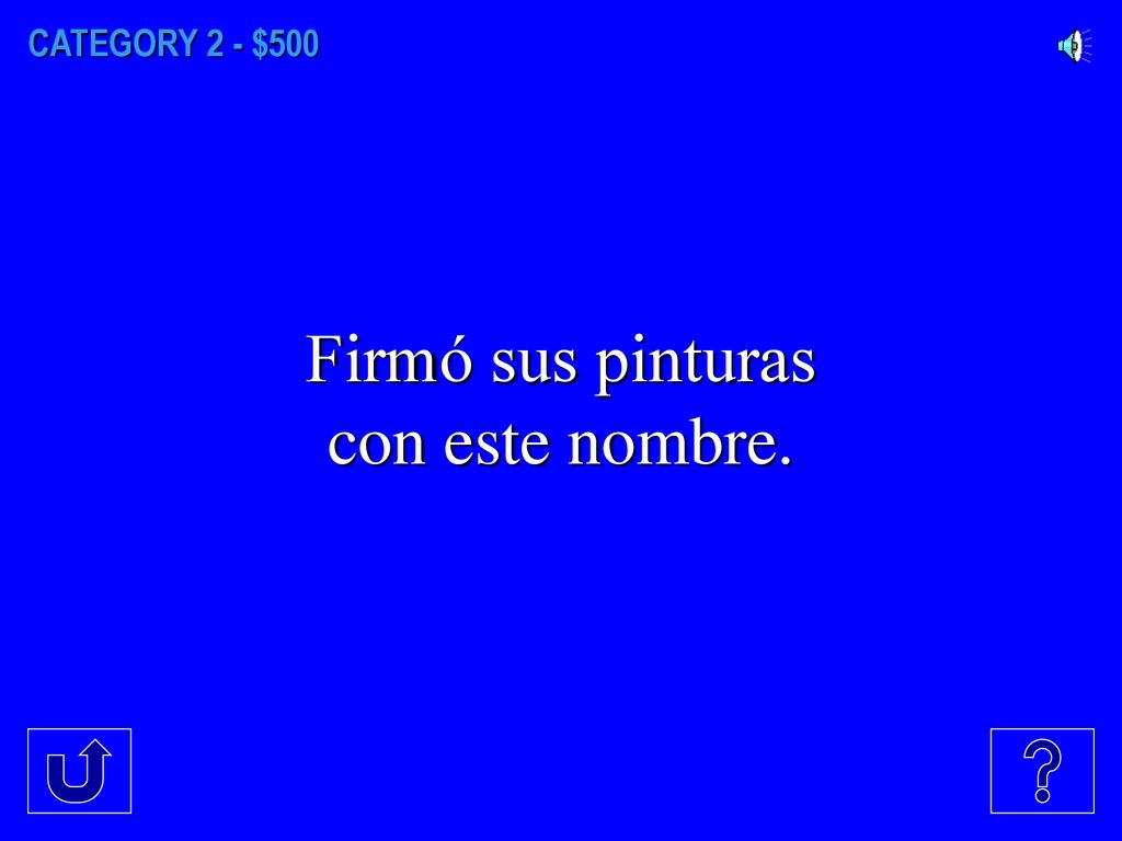 CATEGORY 2 - $500 Firmó sus pinturas con este nombre.
