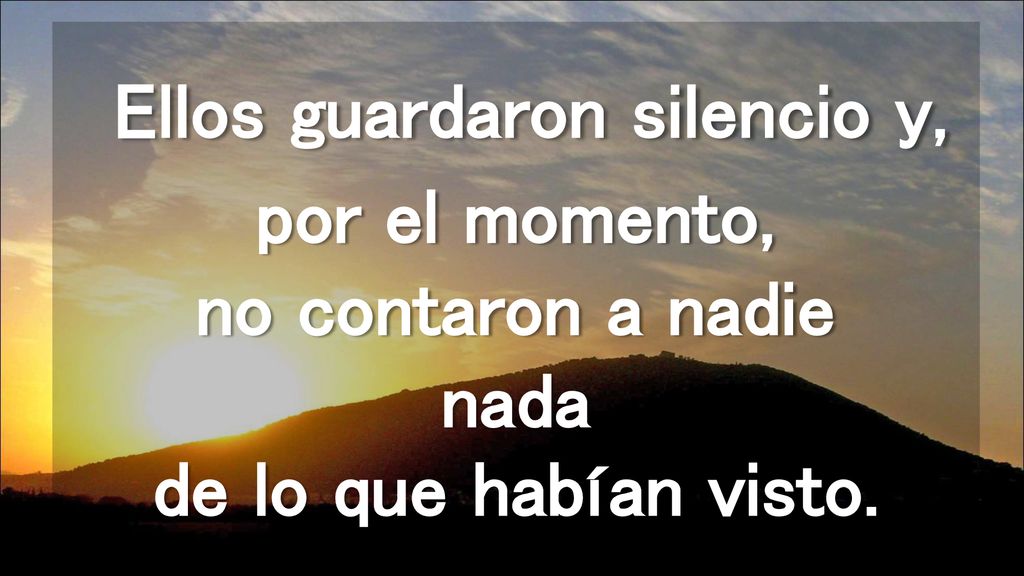 Ellos guardaron silencio y, por el momento, no contaron a nadie nada de lo que habían visto.