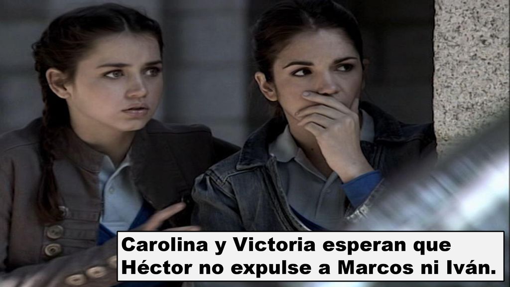 Carolina y Victoria esperan que Héctor no expulse a Marcos ni Iván.