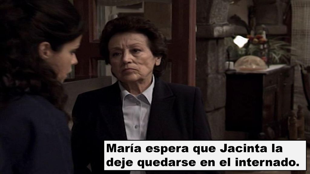 María espera que Jacinta la deje quedarse en el internado.