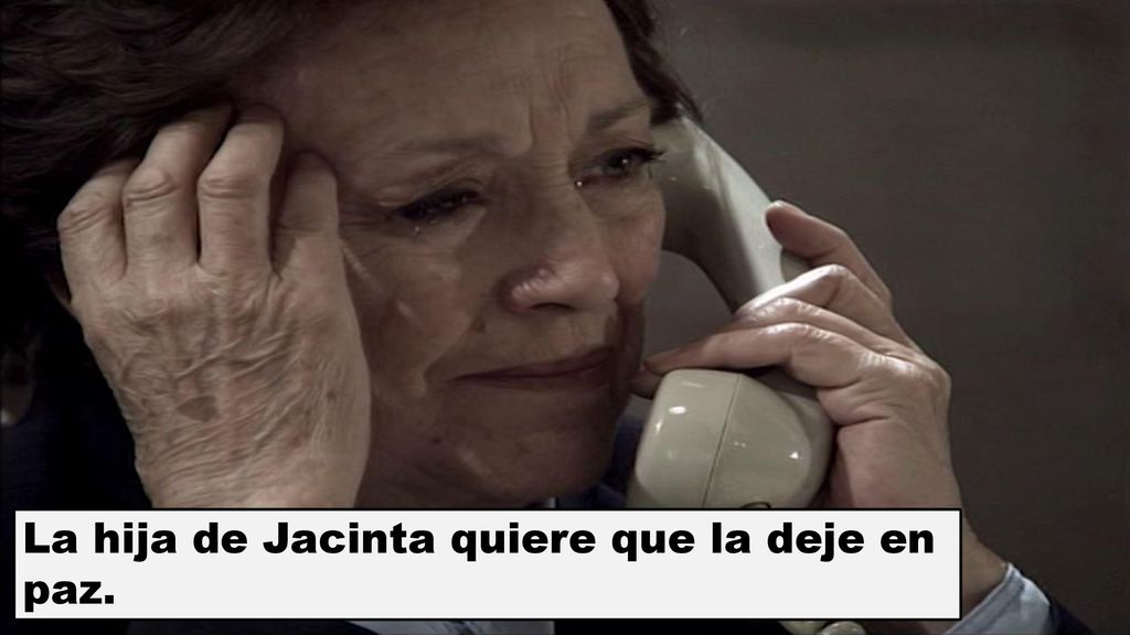 La hija de Jacinta quiere que la deje en paz.